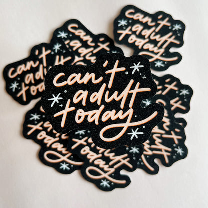 Can't Adult Today Sticker